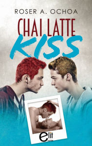 Title: Chai Latte Kiss, Author: Roser A. Ochoa