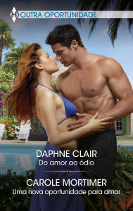 Title: Do amor ao ódio - Uma nova oportunidade para amar, Author: Daphne Clair