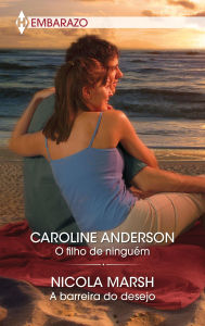 Title: O filho de ninguém - A barreira do desejo, Author: Caroline Anderson