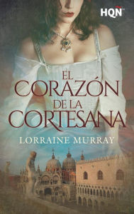 Title: El corazón de la cortesana, Author: Lorraine Murray