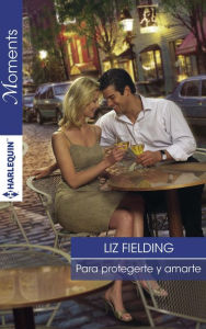 Title: Para protegerte y amarte, Author: Liz Fielding