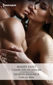 Title: Casada com um príncipe - Gelo na alma, Author: Maisey Yates