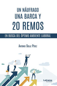 Title: Un náufrago, una barca y 20 remos: En busca del óptimo ambiente laboral, Author: Antonio Solaz Pérez