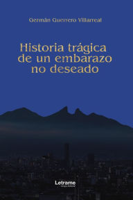 Title: Historia trágica de un embarazo, Author: Germán Guerrero Villareal