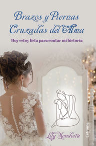 Title: Brazos y piernas cruzadas del alma, Author: Lily Mendieta