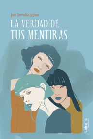 Title: La verdad de tus mentiras, Author: Inés Torralba Arjona