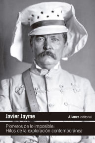 Title: Pioneros de lo imposible: Hitos de la exploración contemporánea, Author: Javier Jayme