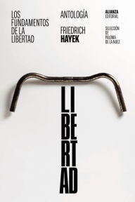 Title: Los fundamentos de la libertad: Antología, Author: Friedrich A. Hayek