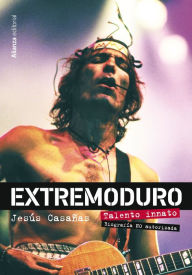 Title: Extremoduro. Talento innato. Biografía no autorizada, Author: Jesús Casañas López