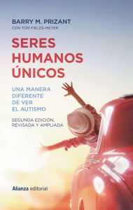 Title: Seres humanos únicos: Una manera diferente de ver el autismo. Segunda edición, revisada y ampliada, Author: Barry M. Prizant