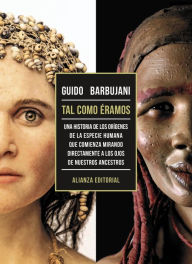 Title: Tal como éramos: Una historia de los orígenes de la especie humana que comienza mirando directamente a los ojos de nuestros ancestros, Author: Guido Barbujani