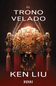 Title: El trono velado: Libro Tercero de la Dinastía del Diente de León, Author: Ken Liu