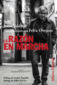 Title: La razón en marcha: Conversaciones con Félix Ovejero, Author: Julio Valdeón