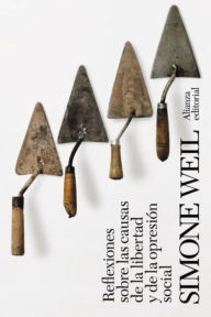 Title: Reflexiones sobre las causas de la libertad y de la opresión social, Author: Simone Weil