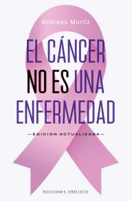 Title: El Cáncer no es una enfermedad, Author: Andreas Moritz