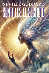 Title: Sentir es el secreto, Author: Neville Goddard