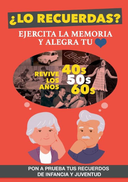 ¿Lo recuerdas?: Un libro para ejercitar la memoria de personas mayores y alegrar su corazón. Revive los años 40, 50 y 60