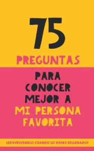 Title: 75 preguntas para conocer mejor a mi persona favorita: Un regalo para parejas, familia y amigos. Un obsequio original y memorable para cumpleaños, aniversarios y ocasiones especiales, Author: Grete Garrido