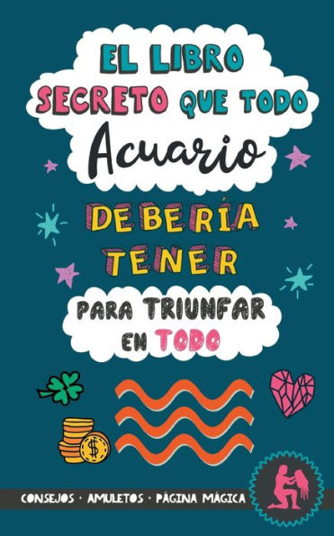 El libro secreto que todo Acuario debería tener para triunfar en todo: Horóscopo Acuario: consejos, dinero, amor, amuletos y más. Libro Acuario. Regalo para Zodiaco Acuario