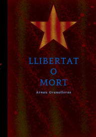 Title: Llibertat o mort, Author: Arnau Granolleras