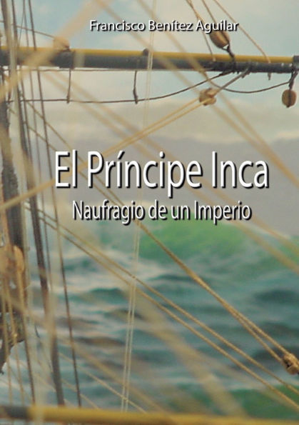 El Prï¿½ncipe Inca, Naufragio de un Imperio