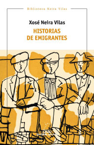 Title: Historias de emigrantes, Author: Xosé Neira Vilas