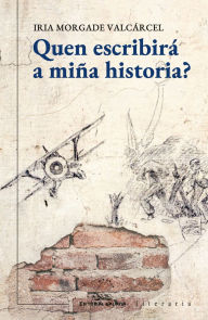 Title: Quen escribirá a miña historia? (PREMIO ANTÓN LOSADA DIÉGUEZ DE CREACIÓN LITERARIA2024), Author: Iria Morgade Valcárcel