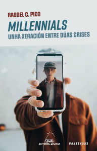 Title: Millennials: Unha xeración entre dúas crises, Author: Raquel C. Pico