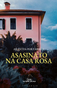 Title: Asasinato na casa rosa, Author: Arantza Portabales Santomé