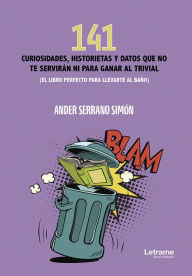 Title: 141 curiosidades, historietas y datos que no te servirán ni para ganar al trivial, Author: Ander Serrano Simón