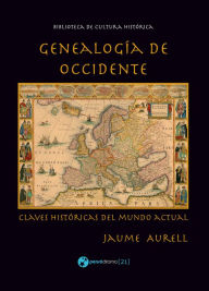 Title: Genealogía de Occidente: Claves históricas del mundo actual, Author: Jaume Aurell