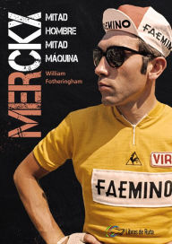 Title: Merckx: Mitad hombre, mitad máquina, Author: William Fotheringham