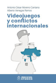 Title: Videojuegos y conflictos internacionales, Author: Antonio César Moreno Cantano