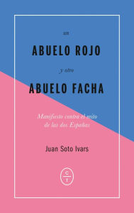 Title: Un abuelo rojo y otro abuelo facha, Author: Juan Soto Ivars