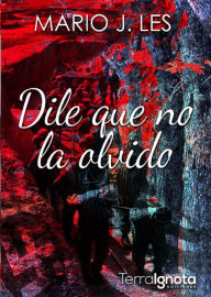 Title: Dile que no la olvido, Author: Mario J. Les
