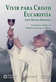 Title: Vivir para Cristo Eucaristía, Author: José Rivera Ramírez