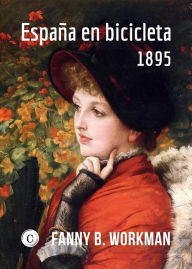 Title: España en bicicleta: 1895, Author: Fanny B. Workman