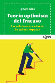 Title: Teoría optimista del fracaso: Un relato sobre el arte de saber tropezar, Author: Ignasi Giró