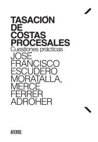 Title: Tasación de costas procesales: Cuestiones prácticas, Author: José Francisco Escudero Moratalla