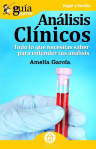 Title: Guï¿½aBurros Anï¿½lisis clï¿½nicos: Todo lo que necesitas saber para entender tus anï¿½lisis, Author: Amelia Garcïa