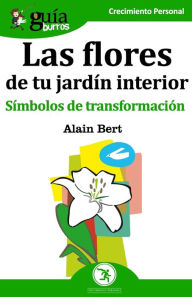 Title: GuíaBurros Las flores de tu jardín interior: Símbolos de transformación, Author: Alain Bert