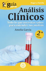 Title: GuíaBurros Análisis clínicos: Todo lo que necesitas saber para entender tus análisis, Author: Amelia García