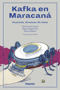 Title: Kafka en Maracaná: 90 partidos. 90 autores. 90 relatos, Author: Miguel Ángel Ortíz