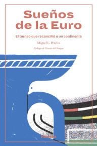 Title: Sueños de la Euro: El torneo que reconcilió a un continente, Author: Miguel Lourenço Pereira