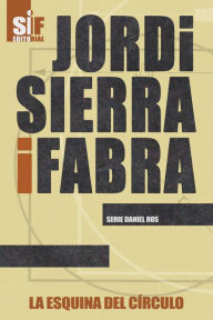 Title: La esquina del círculo, Author: Jordi Sierra i Fabra
