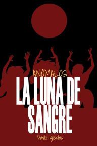 Title: Anómalos: La luna de sangre, Author: David Iglesias Ferreira