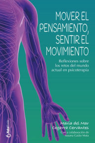 Title: Mover el pensamiento, sentir el movimiento: Reflexiones sobre los retos del mundo actual en psicoterapia, Author: María del Mar Cegarra Cervantes