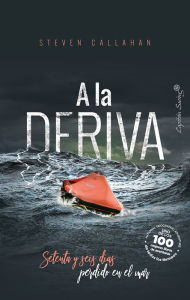 Title: A la deriva: Setenta y seis días perdido en el mar, Author: Steven Callahan