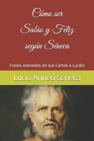 CÃ¯Â¿Â½mo ser sabio y feliz segÃ¯Â¿Â½n SÃ¯Â¿Â½neca: Frases extraÃ¯Â¿Â½das de sus Cartas a Lucilio