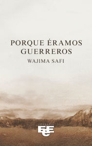 Title: Porque éramos guerreros, Author: Wajima Safi